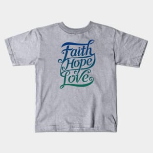 Faith Hope Love Kids T-Shirt